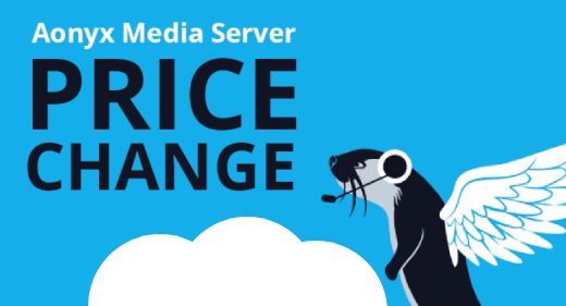 Important updates and new pricing policy for Aonyx Media Server